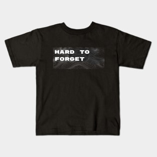 Hard to forget Kids T-Shirt